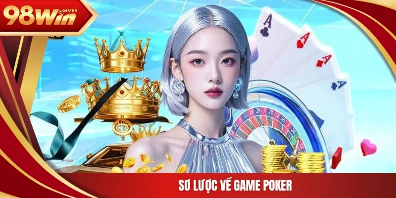 98win Poker Sơ lược về game Poker