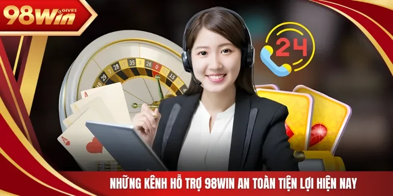 98win Liên Hệ 98Win Những kênh hỗ trợ 98Win an toàn tiện lợi hiện nay