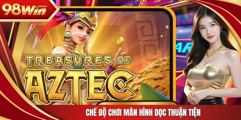 98win Kho báu AZtec Chế độ chơi màn hình dọc thuận tiện