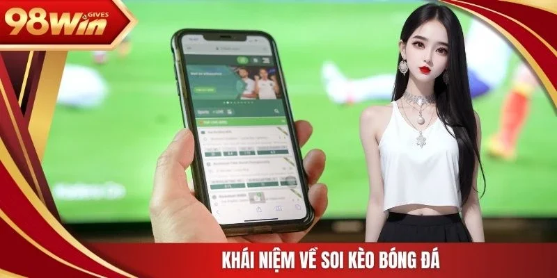 98win Soi kèo bóng đá Khái niệm về soi kèo bóng đá