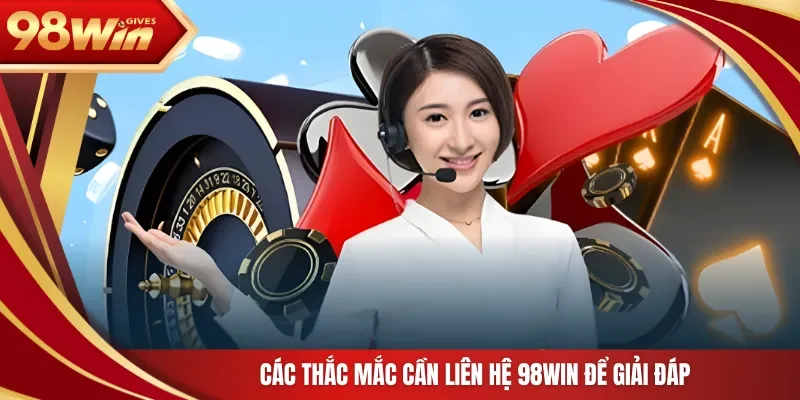 98win Liên Hệ 98Win Các thắc mắc cần liên hệ 98Win để giải đáp
