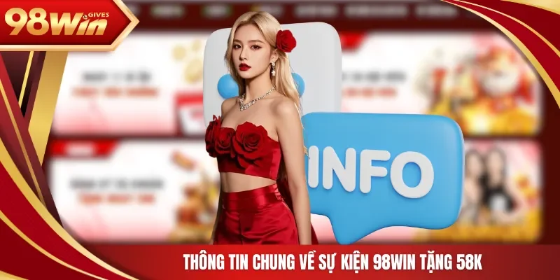 98win 98Win Tặng 58K Thông tin chung về sự kiện 98Win tặng 58K