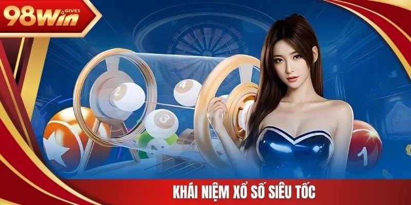 98win xổ số siêu tốc Khái niệm xổ số siêu tốc